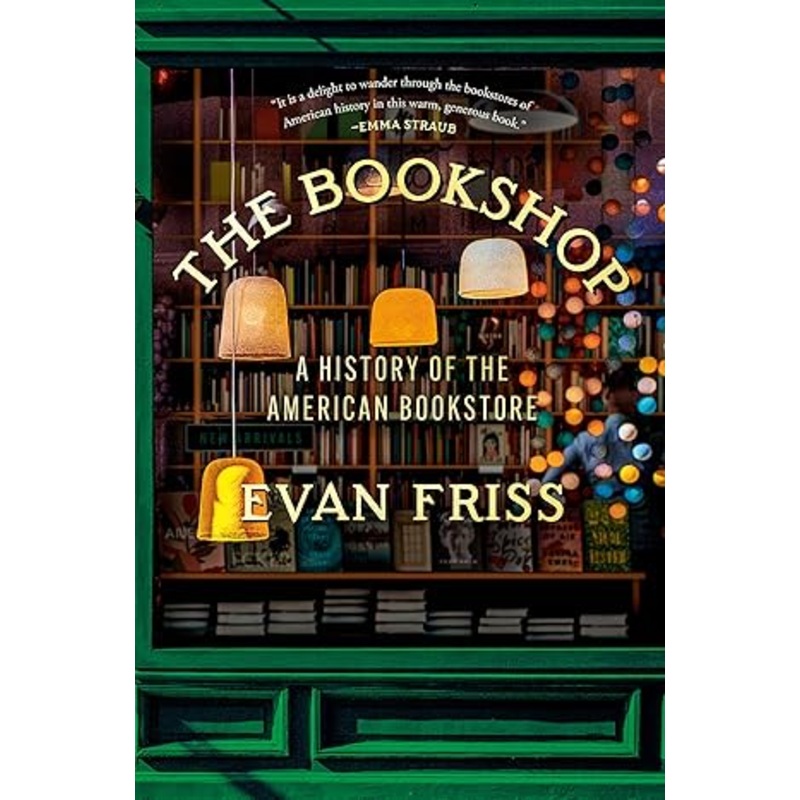 THE BOOKSHOP: A HISTORY OF THE AMERICAN BOOKSTORE BY EVAN FRISS